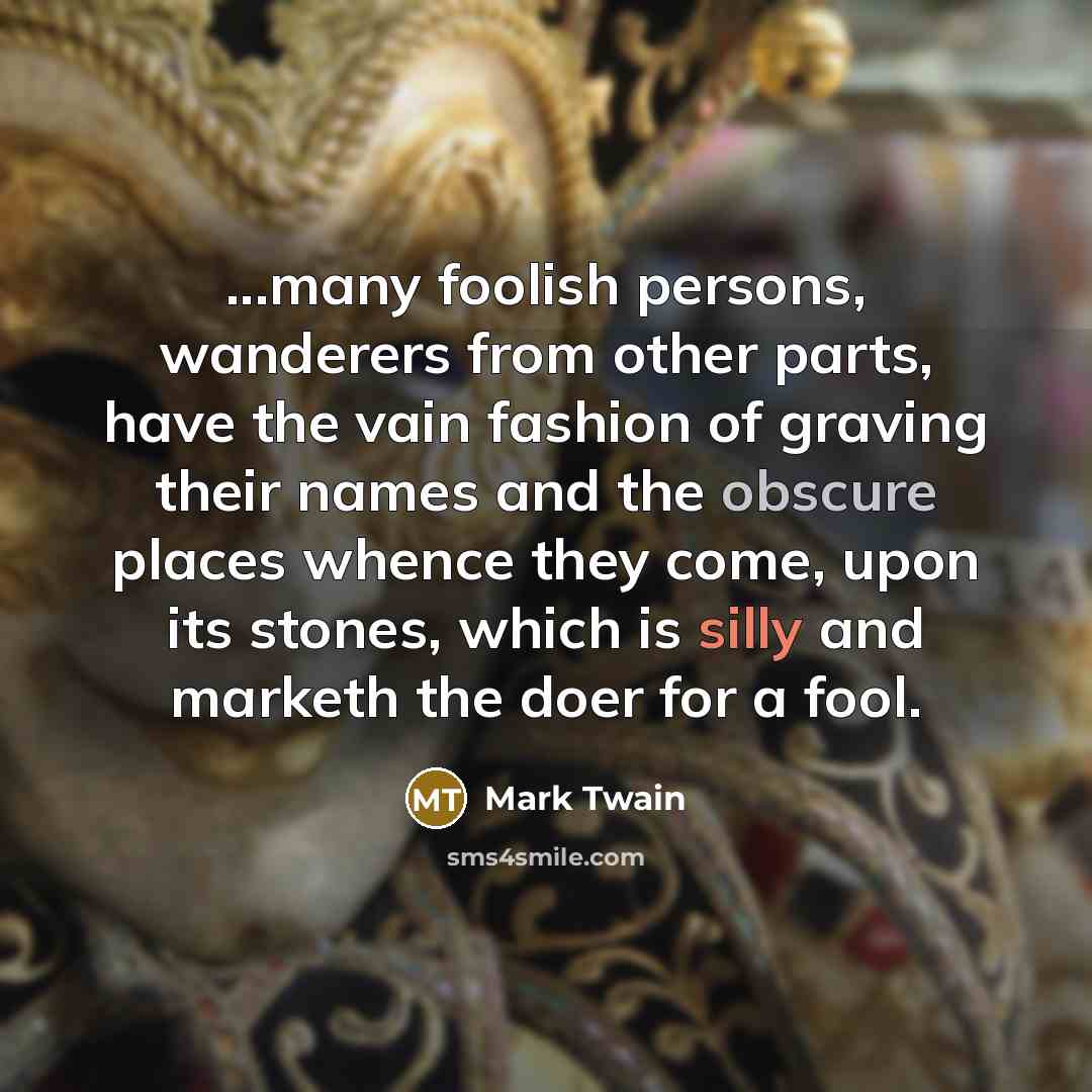 “...many foolish persons, wanderers from other parts, have the vain…” quote by Mark Twain