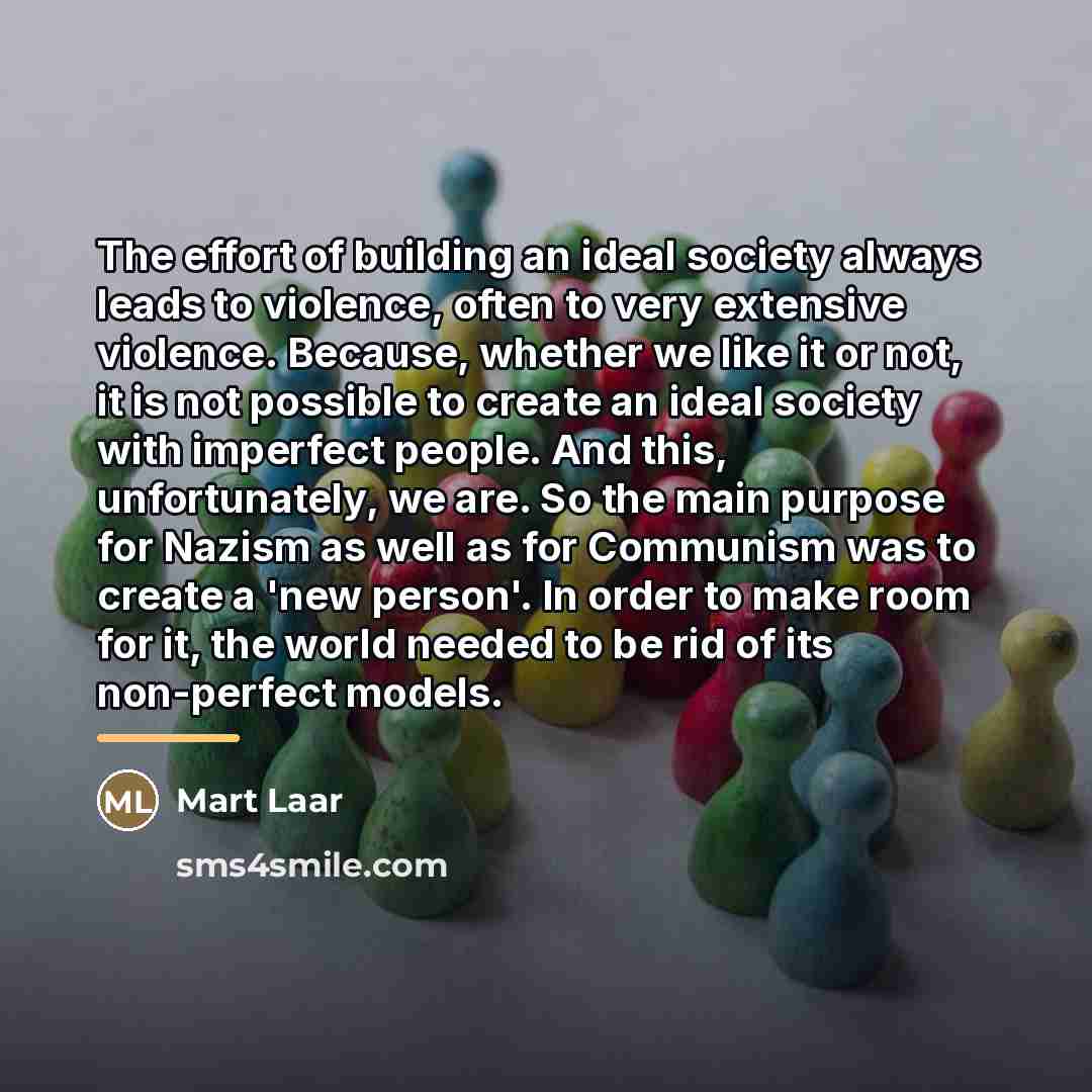 “The effort of building an ideal society always leads to…” quote by Mart Laar