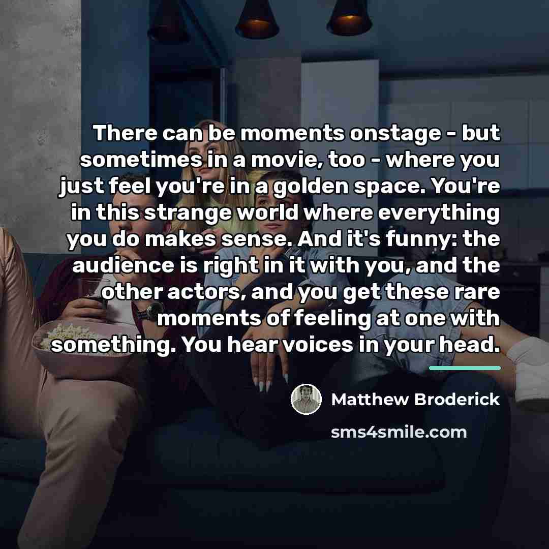 “There can be moments onstage - but sometimes in a…” quote by Matthew Broderick