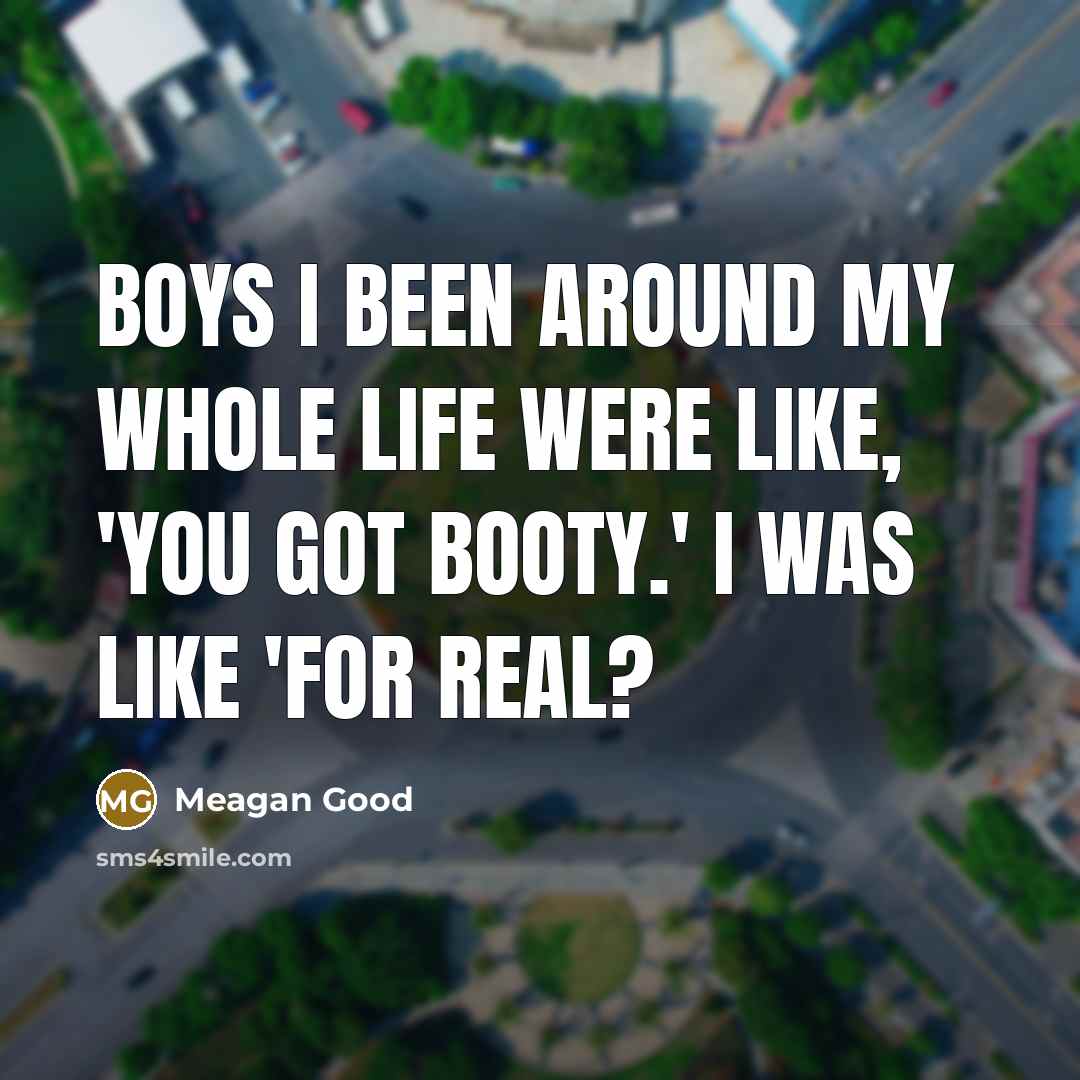 “Boys I been around my whole life were like, 'You…” quote by Meagan Good