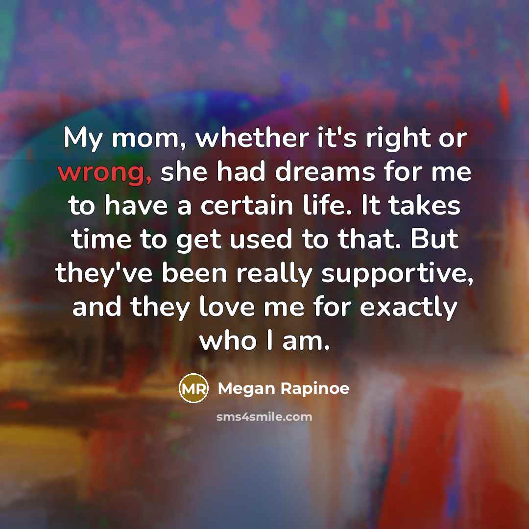 “My mom, whether it's right or wrong, she had dreams…” quote by Megan Rapinoe