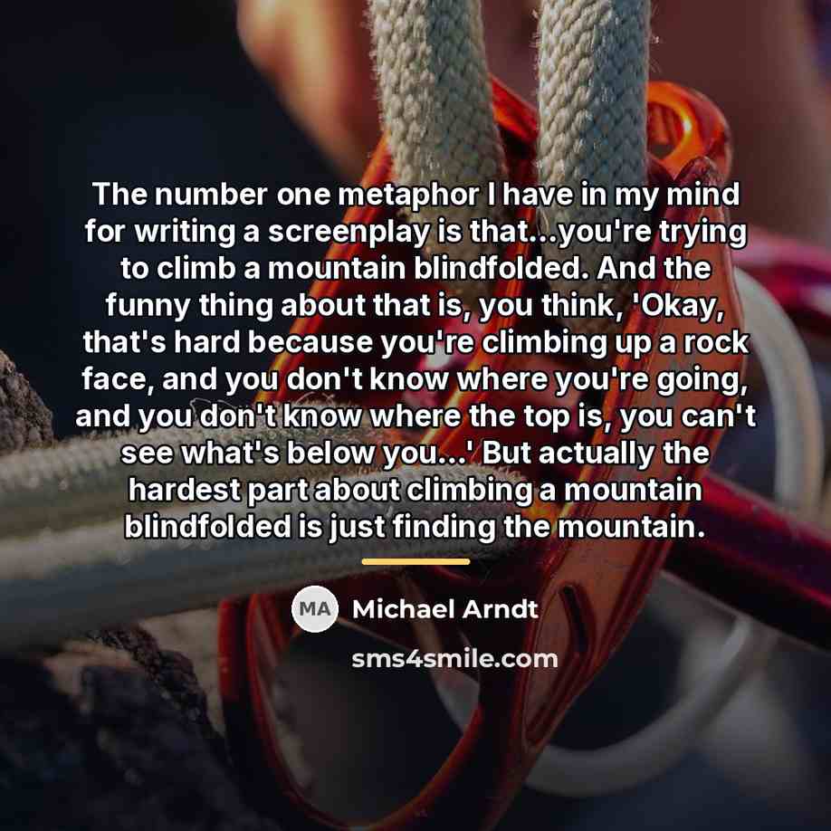 “The number one metaphor I have in my mind for…” quote by Michael Arndt