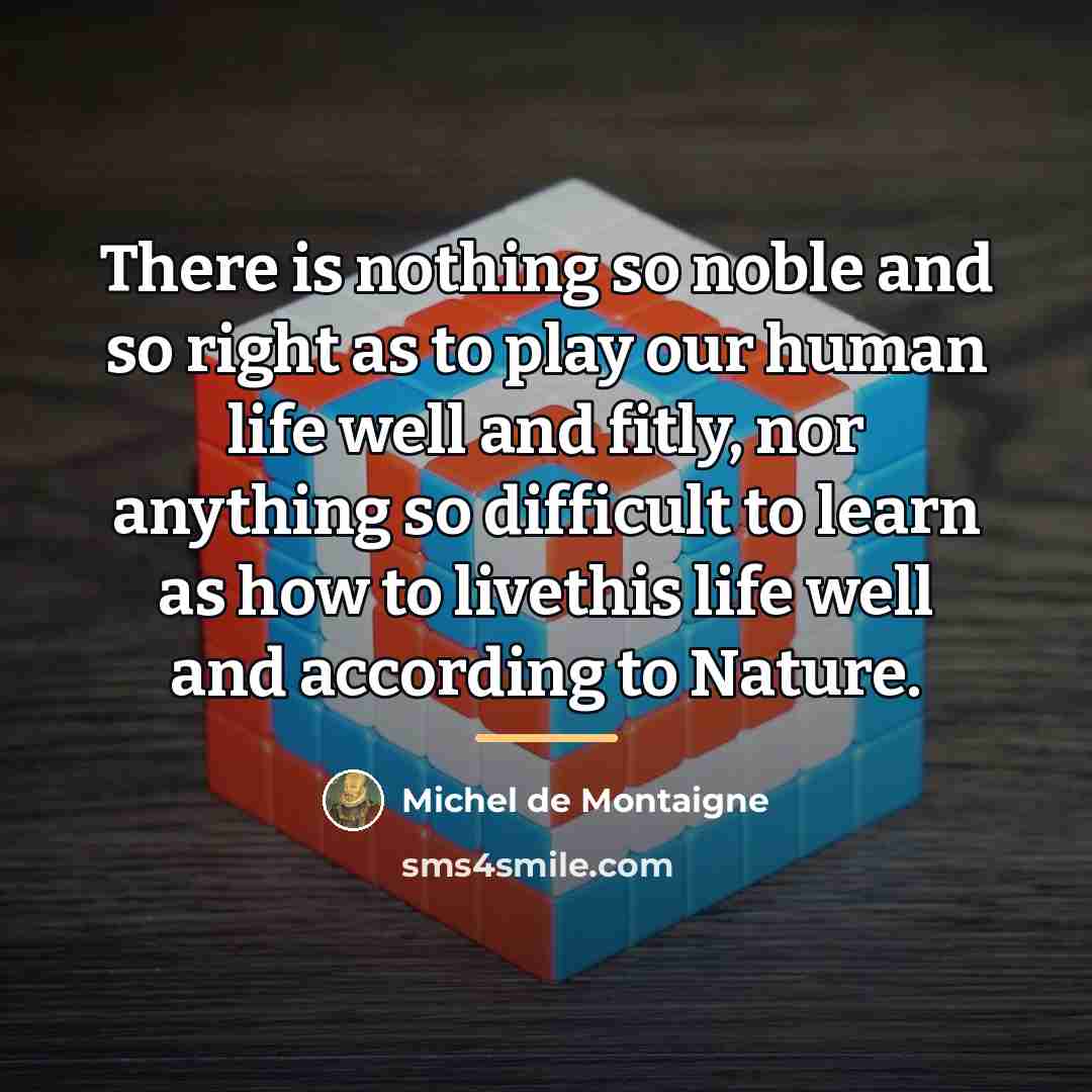 “There is nothing so noble and so right as to…” quote by Michel de Montaigne