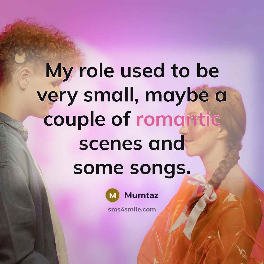 “My role used to be very small, maybe a couple…” quote by Mumtaz