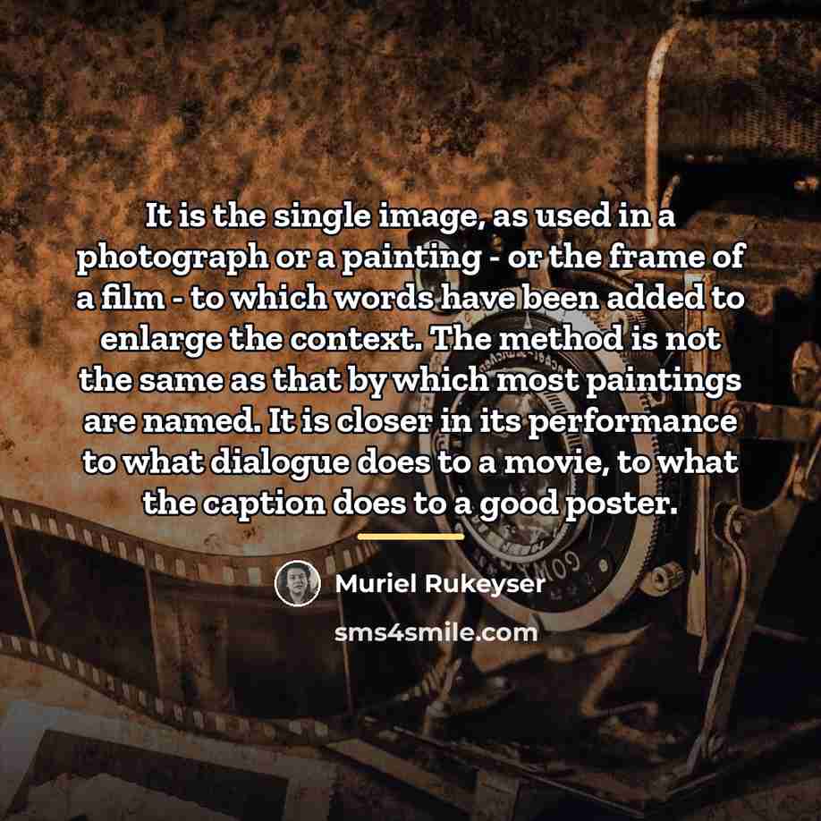 “It is the single image, as used in a photograph…” quote by Muriel Rukeyser