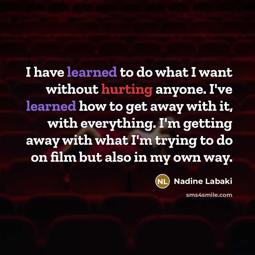 “I have learned to do what I want without hurting…” quote by Nadine Labaki