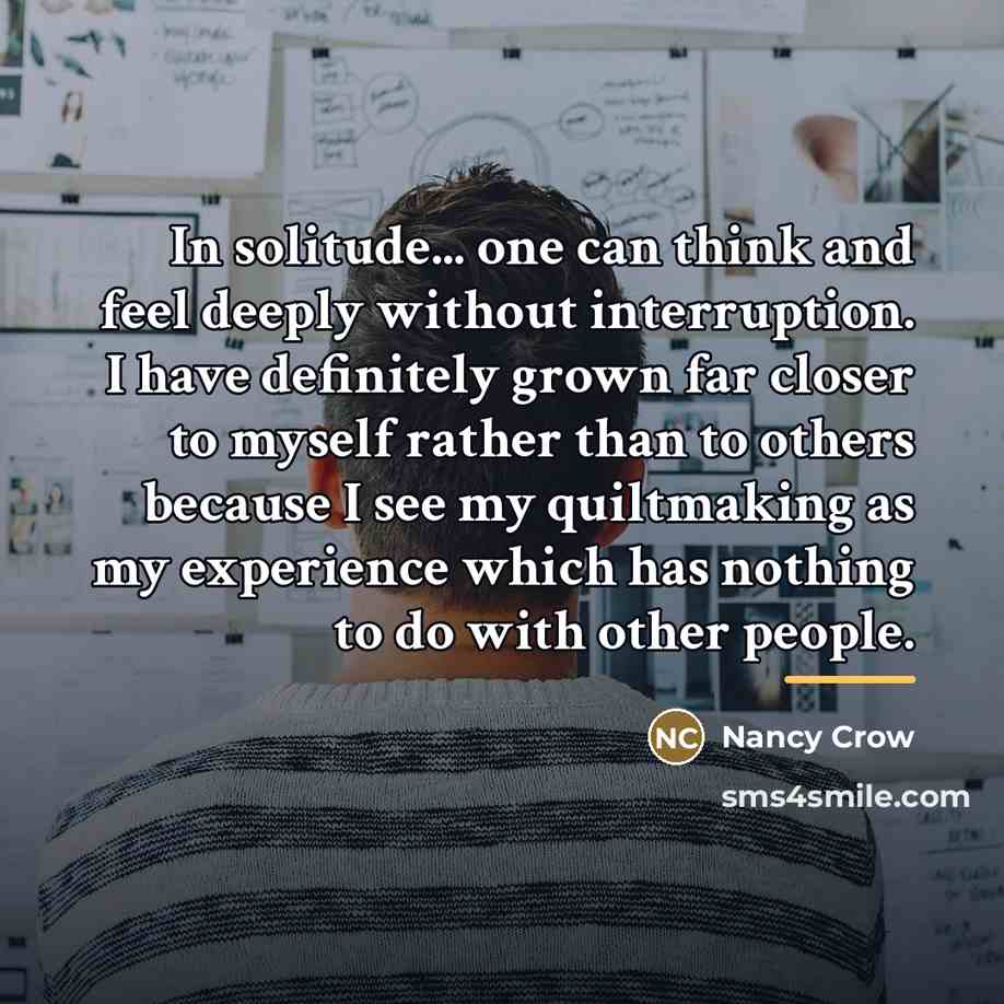 “In solitude... one can think and feel deeply without interruption.…” quote by Nancy Crow