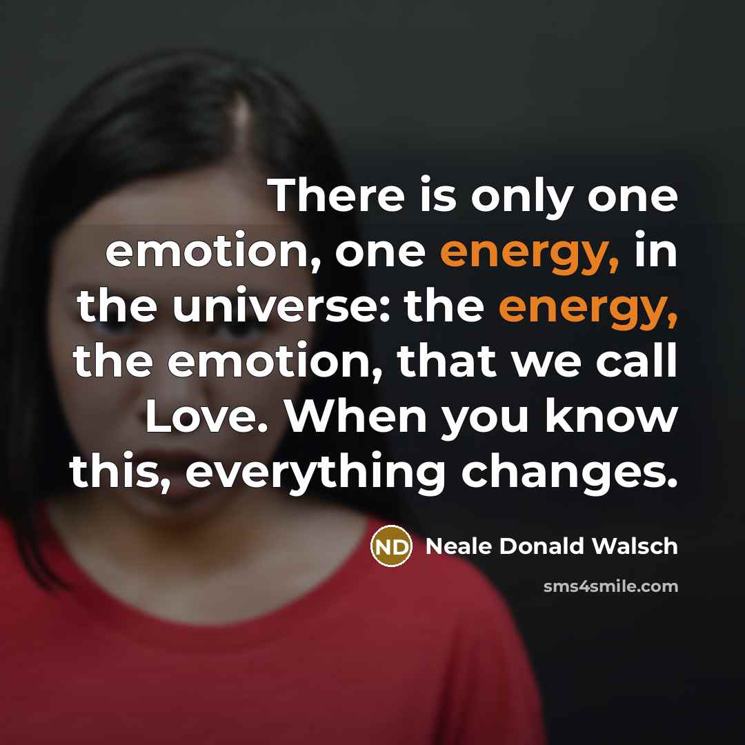 “There is only one emotion, one energy, in the universe:…” quote by Neale Donald Walsch