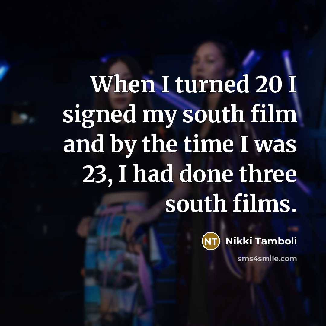 “When I turned 20 I signed my south film and…” quote by Nikki Tamboli