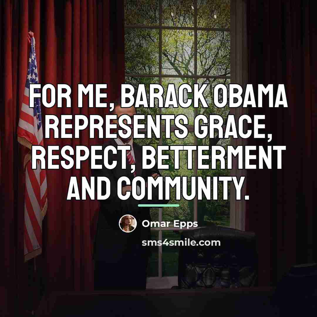 “For me, Barack Obama represents grace, respect, betterment and community.…” quote by Omar Epps