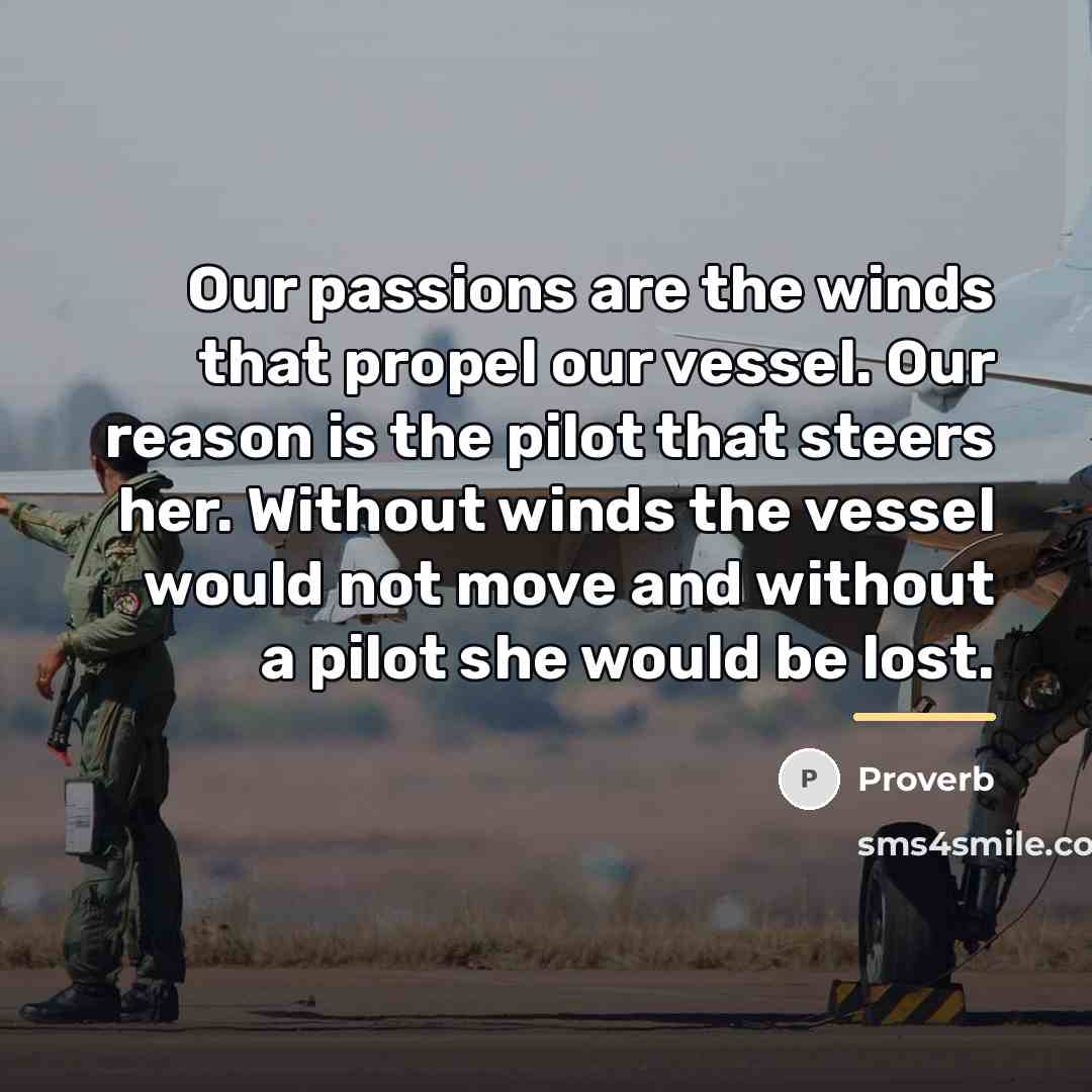 “Our passions are the winds that propel our vessel. Our…” quote by Proverb