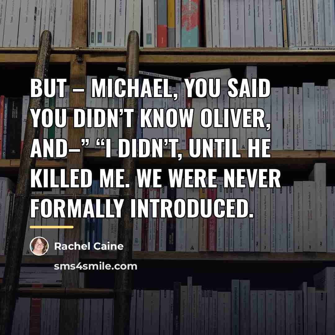 “But – Michael, you said you didn’t know Oliver, and–”…” quote by Rachel Caine