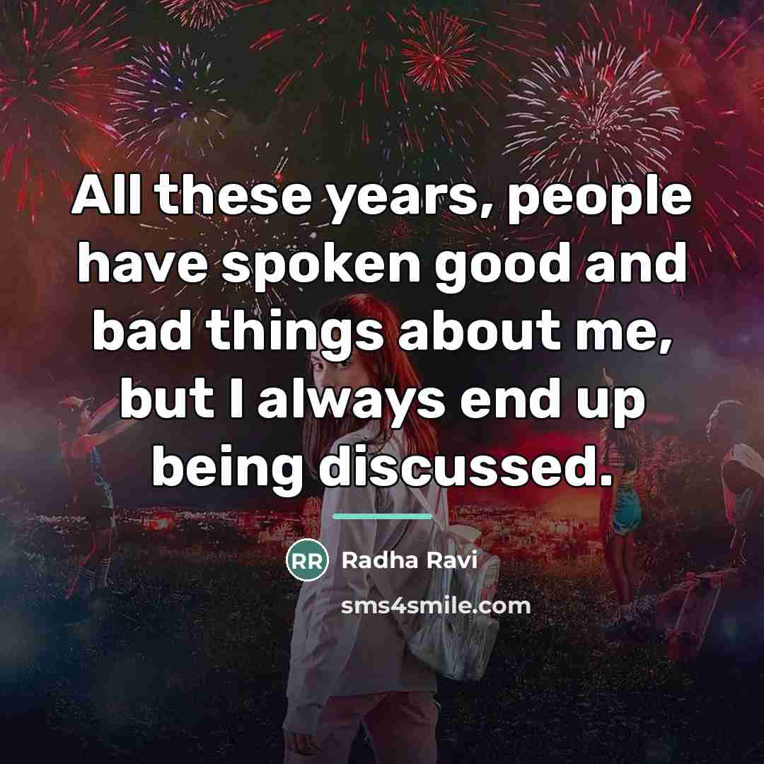 “All these years, people have spoken good and bad things…” quote by Radha Ravi