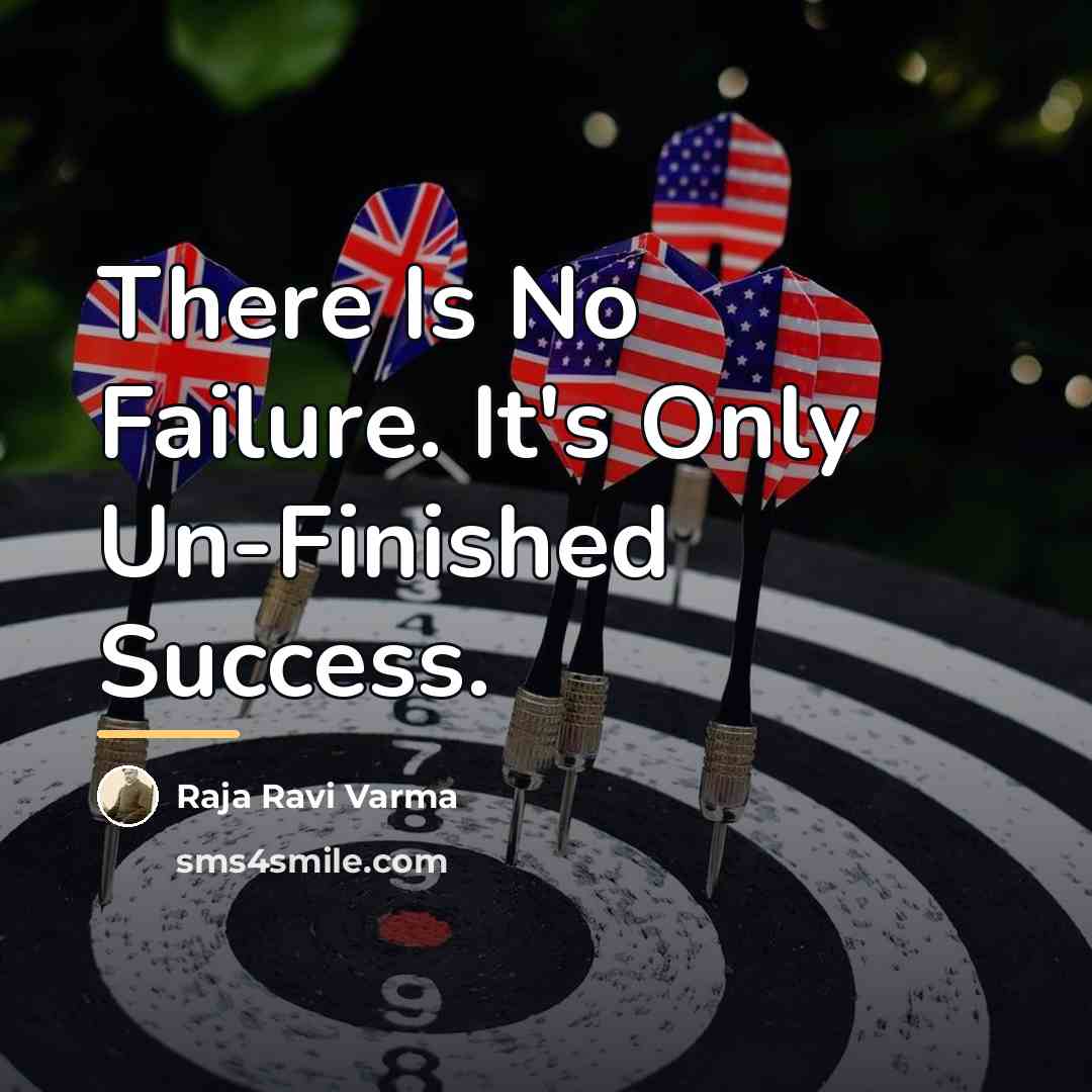 “There Is No Failure. It's Only Un-Finished Success.…” quote by Raja Ravi Varma