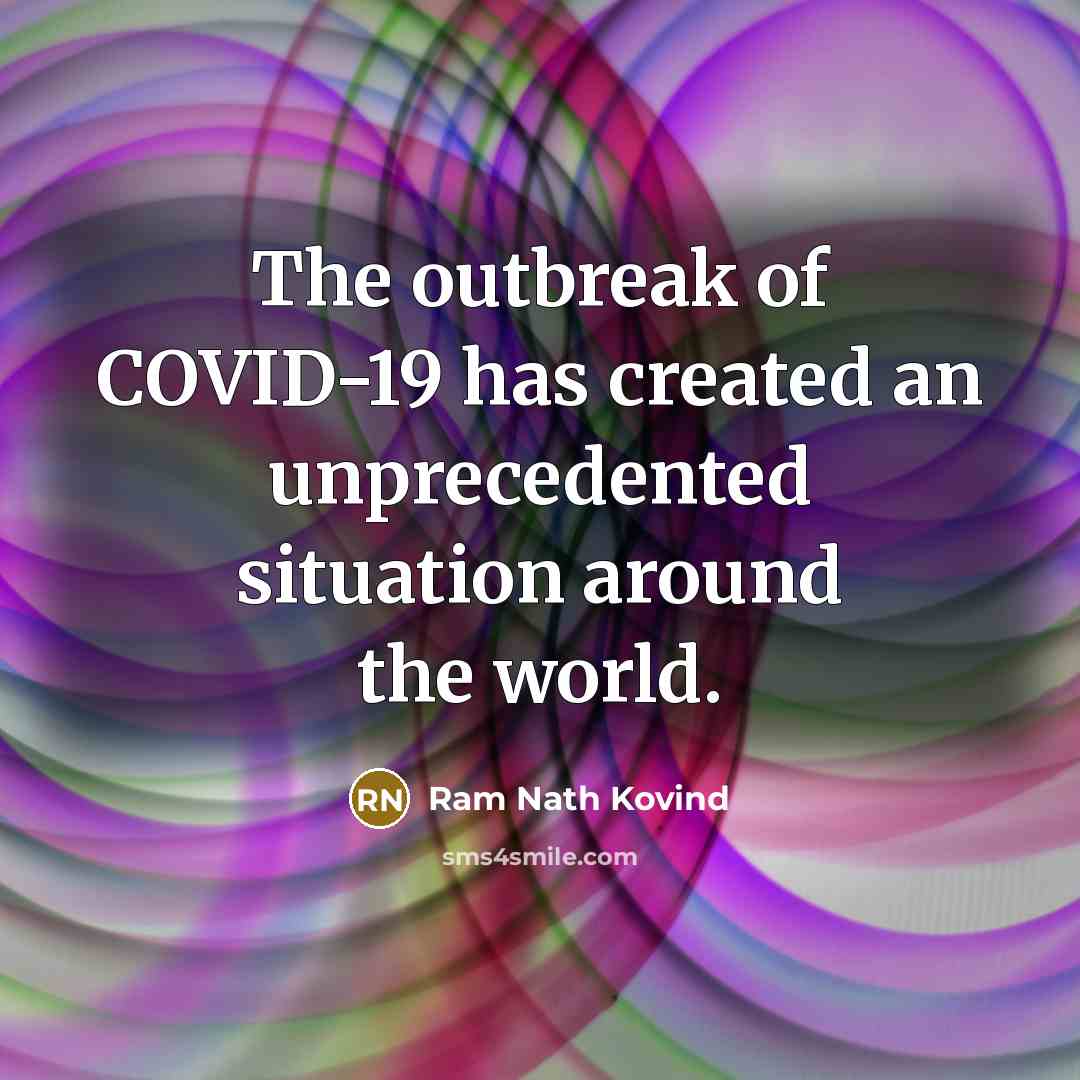 “The outbreak of COVID-19 has created an unprecedented situation around…” quote by Ram Nath Kovind