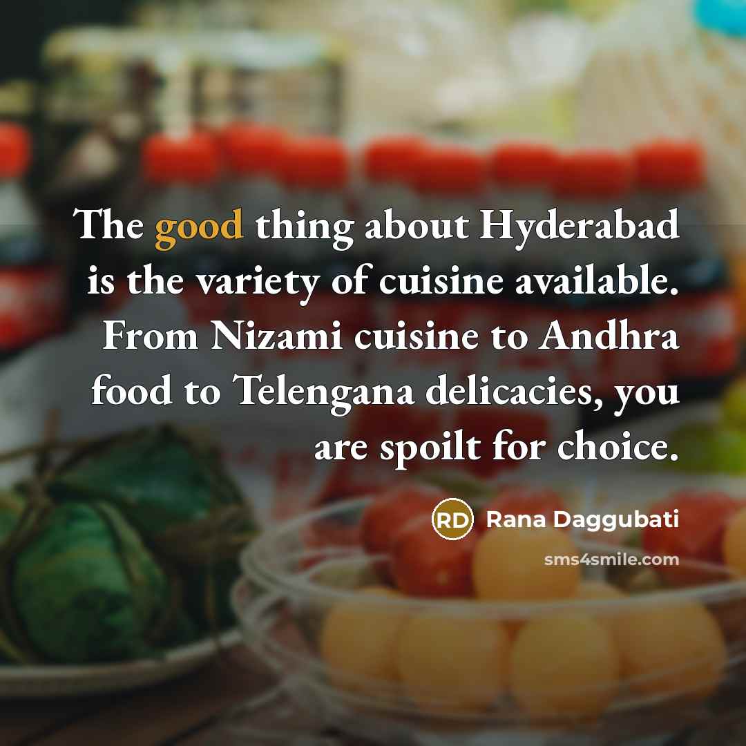 “The good thing about Hyderabad is the variety of cuisine…” quote by Rana Daggubati