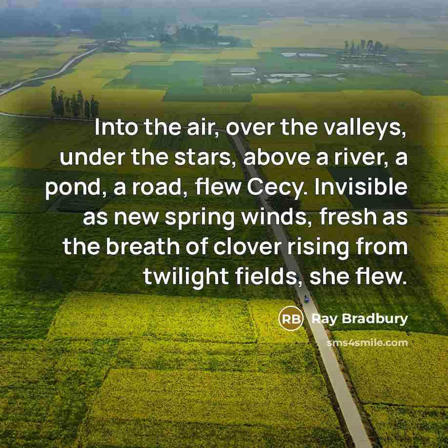 “Into the air, over the valleys, under the stars, above…” quote by Ray Bradbury