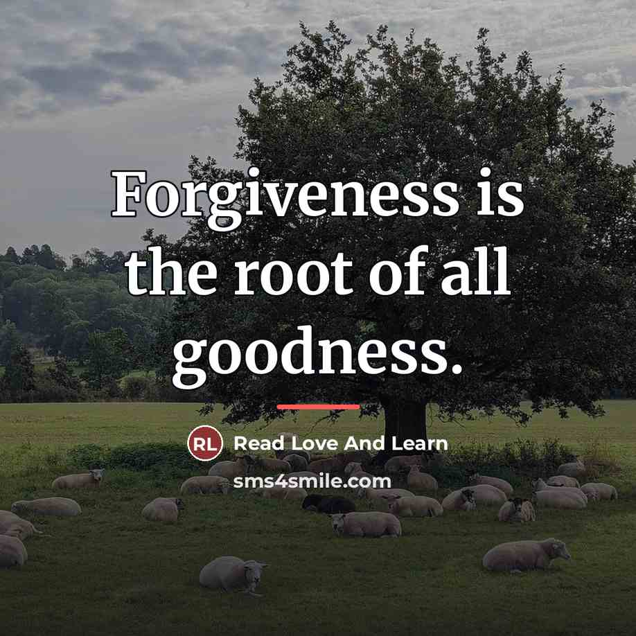 “Forgiveness is the root of all goodness.…” quote by Read Love And Learn