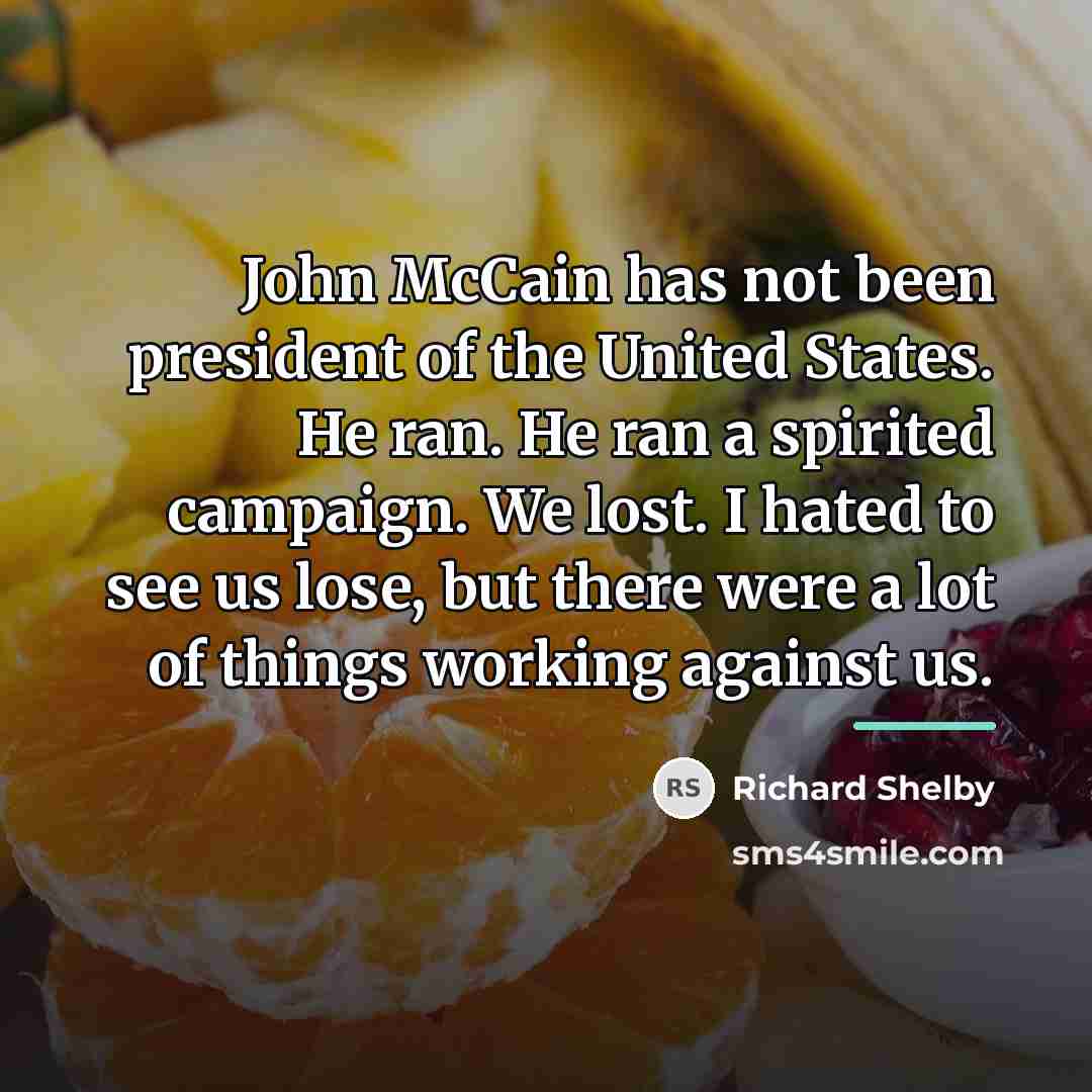 “John McCain has not been president of the United States.…” quote by Richard Shelby