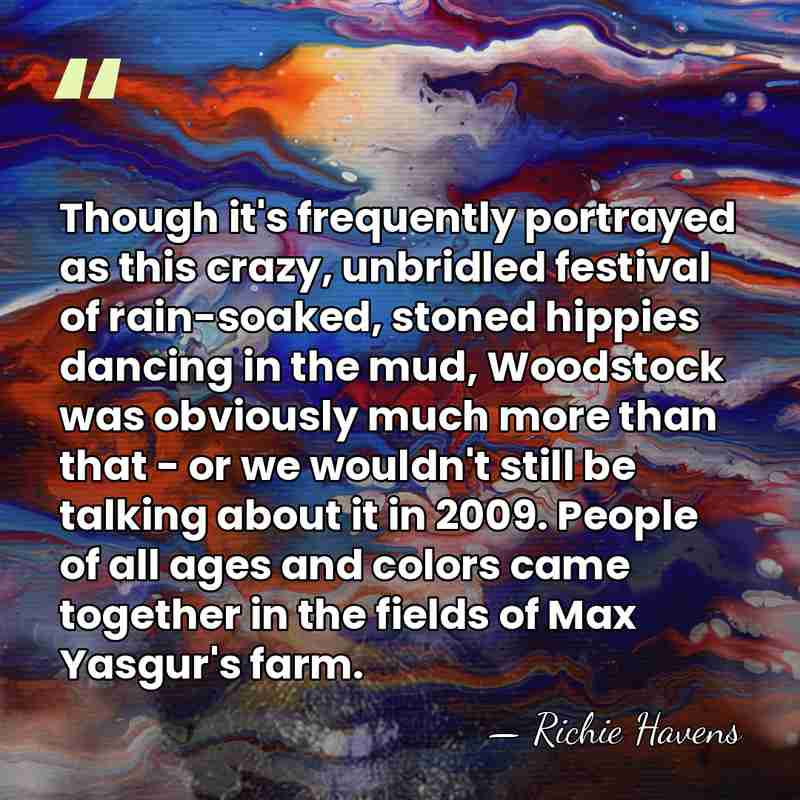 Though it's frequently portrayed as this crazy, unbridled festival of rain-soaked, stoned&hellip; - Richie Havens