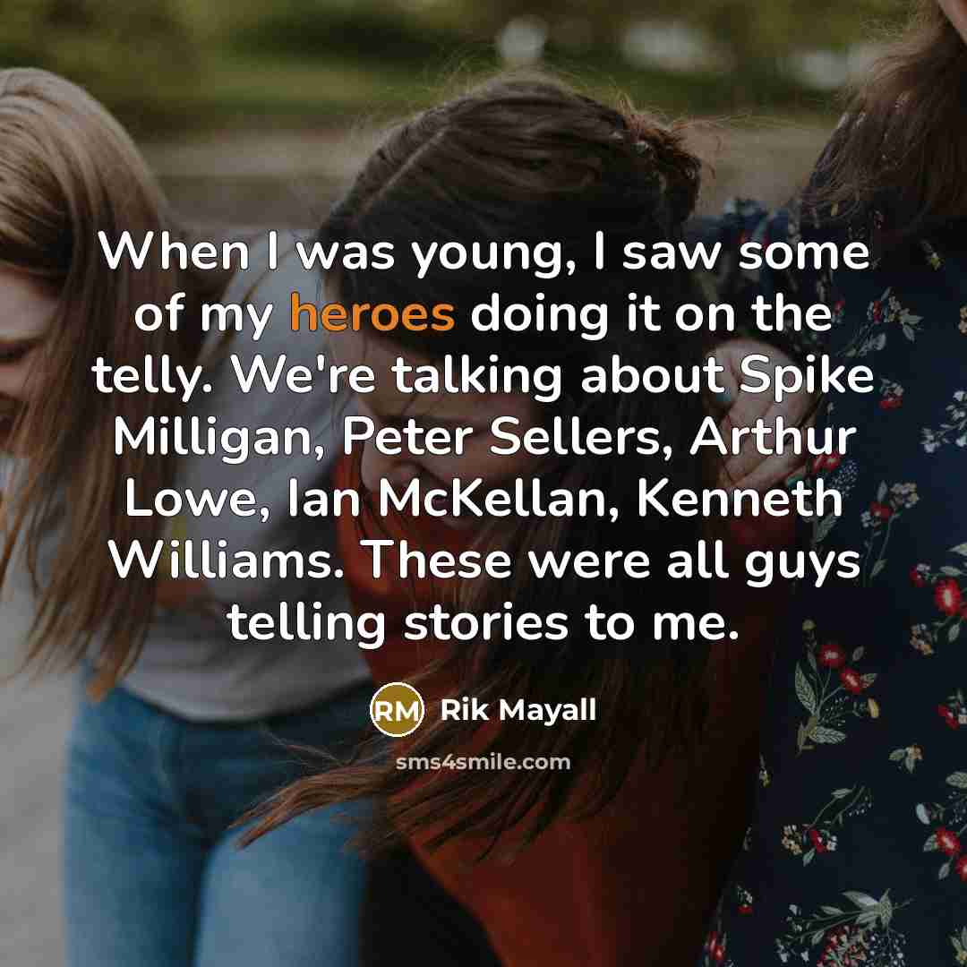 “When I was young, I saw some of my heroes…” quote by Rik Mayall