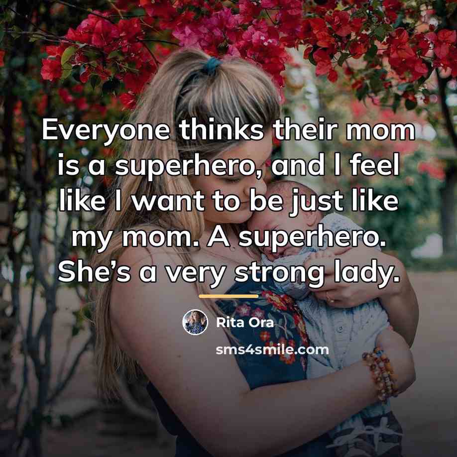 “Everyone thinks their mom is a superhero, and l feel…” quote by Rita Ora
