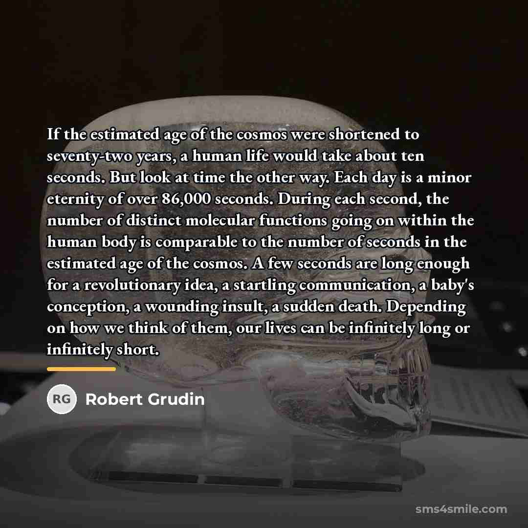 “If the estimated age of the cosmos were shortened to…” quote by Robert Grudin