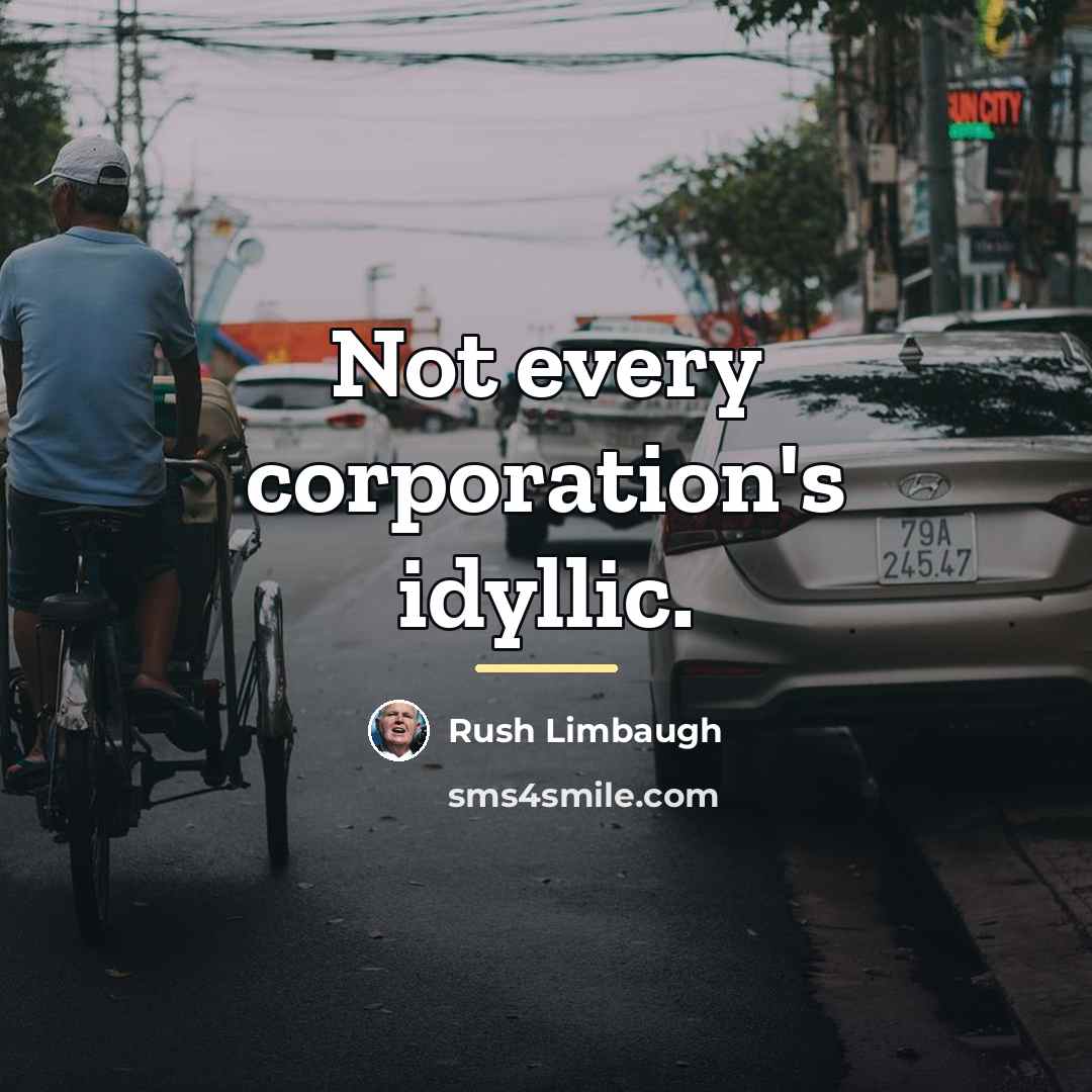 “Not every corporation's idyllic.…” quote by Rush Limbaugh