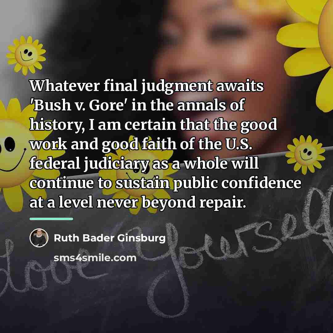 “Whatever final judgment awaits 'Bush v. Gore' in the annals…” quote by Ruth Bader Ginsburg