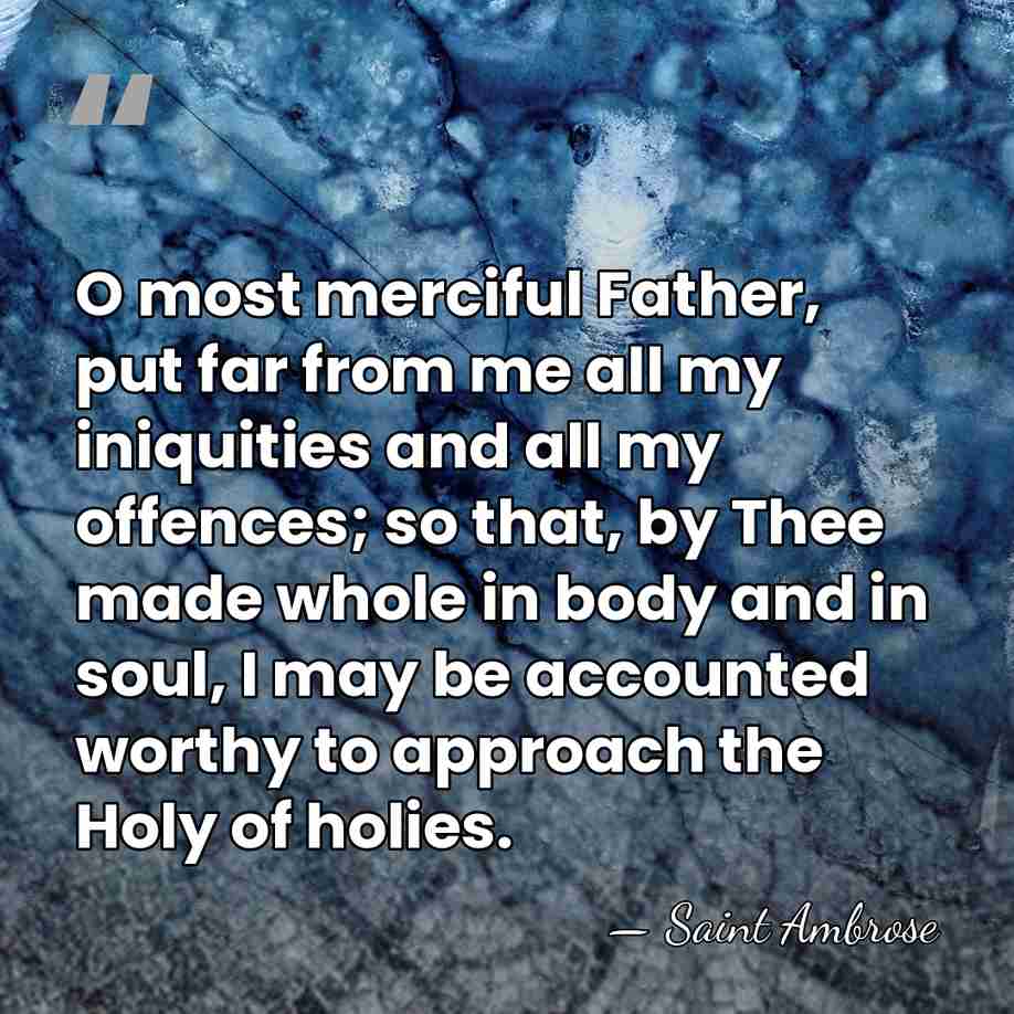 O most merciful Father, put far from me all my iniquities and&hellip; - Saint Ambrose