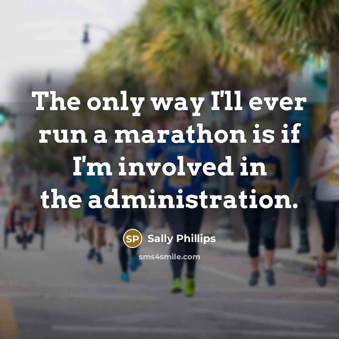 “The only way I'll ever run a marathon is if…” quote by Sally Phillips
