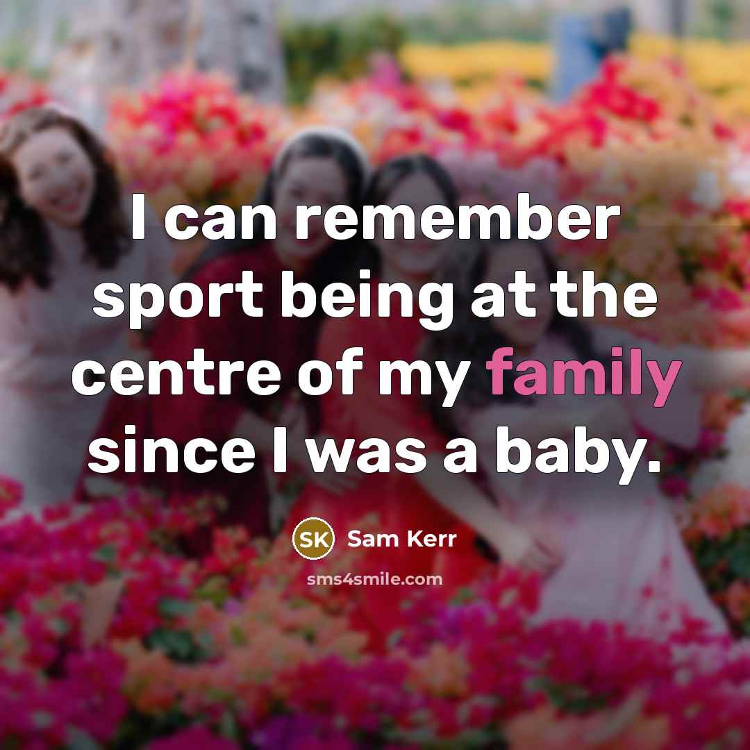 “I can remember sport being at the centre of my…” quote by Sam Kerr