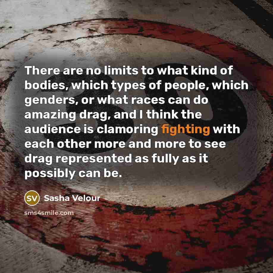 “There are no limits to what kind of bodies, which…” quote by Sasha Velour