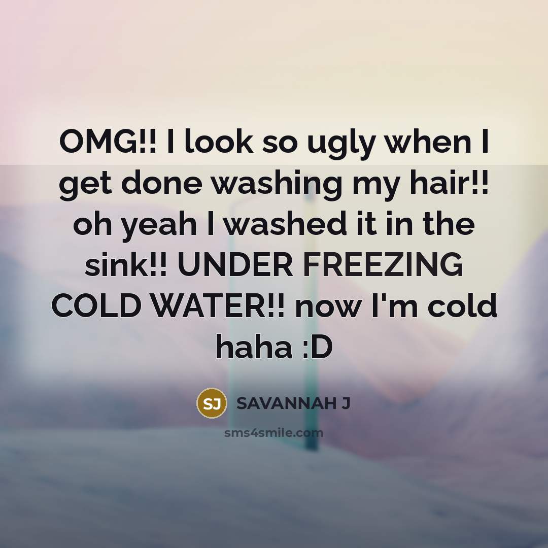 “OMG!! I look so ugly when I get done washing…” quote by Savannah J