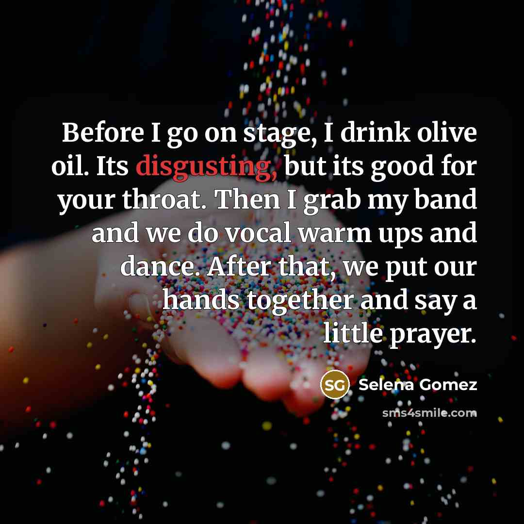 “Before I go on stage, I drink olive oil. Its…” quote by Selena Gomez