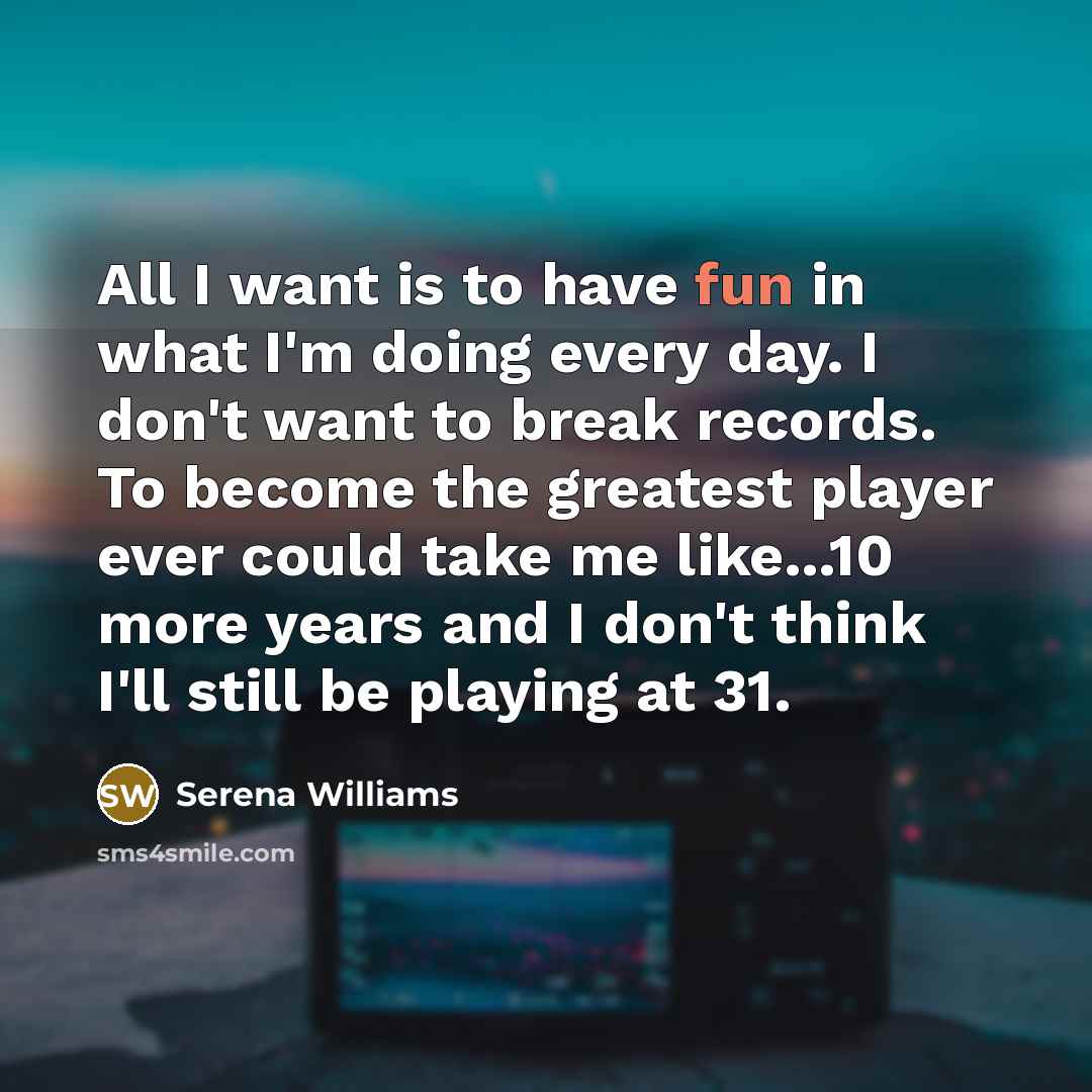 “All I want is to have fun in what I'm…” quote by Serena Williams