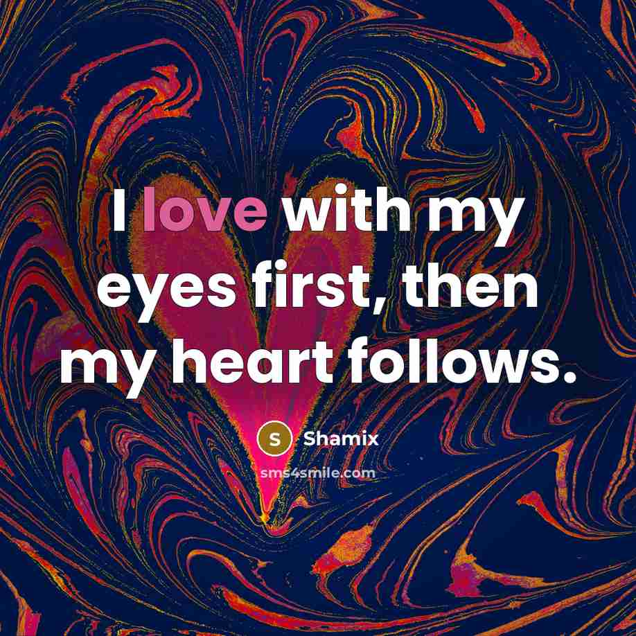 “I love with my eyes first, then my heart follows.…” quote by Shamix