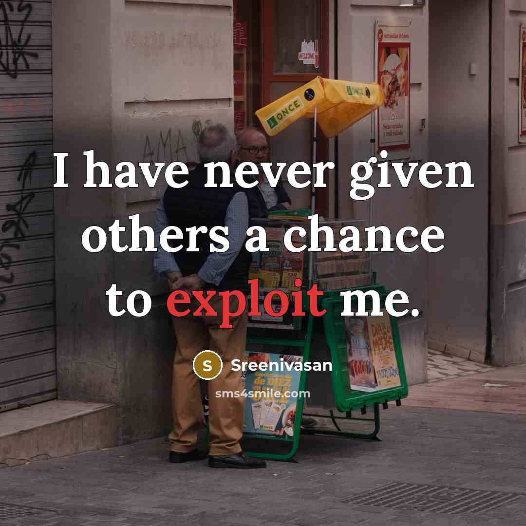 “I have never given others a chance to exploit me.…” quote by Sreenivasan