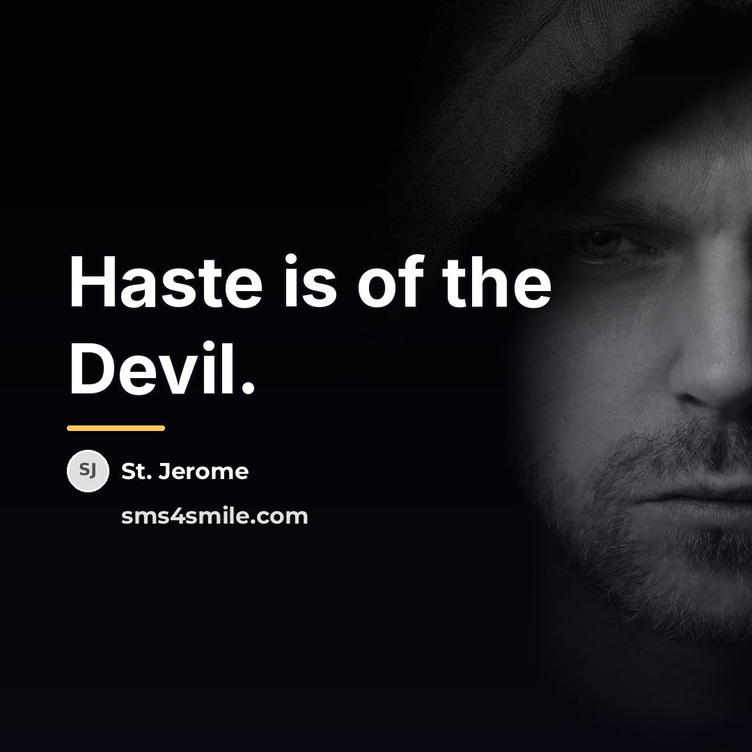 “Haste is of the Devil.…” quote by St. Jerome