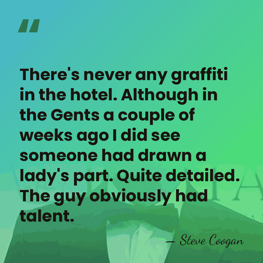 There's never any graffiti in the hotel. Although in the Gents a&hellip; - Steve Coogan