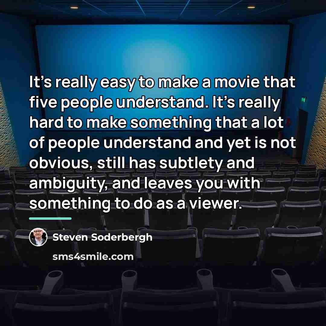 “It's really easy to make a movie that five people…” quote by Steven Soderbergh
