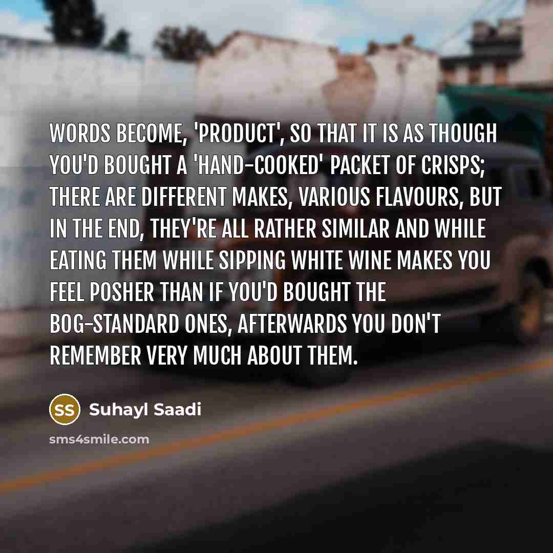 “Words become, 'product', so that it is as though you'd…” quote by Suhayl Saadi
