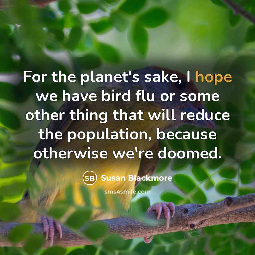 “For the planet's sake, I hope we have bird flu…” quote by Susan Blackmore