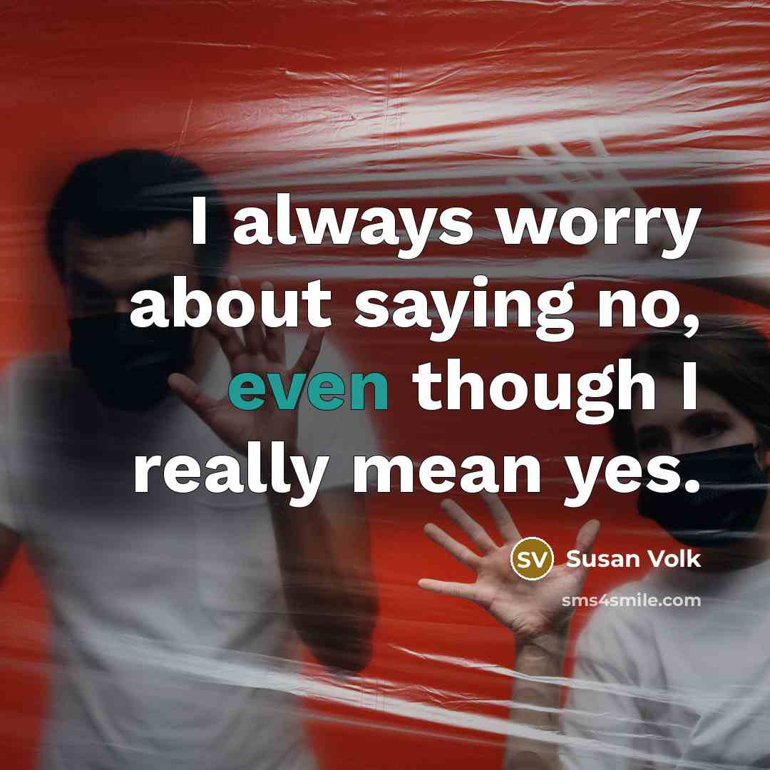 “I always worry about saying no, even though I really…” quote by Susan Volk