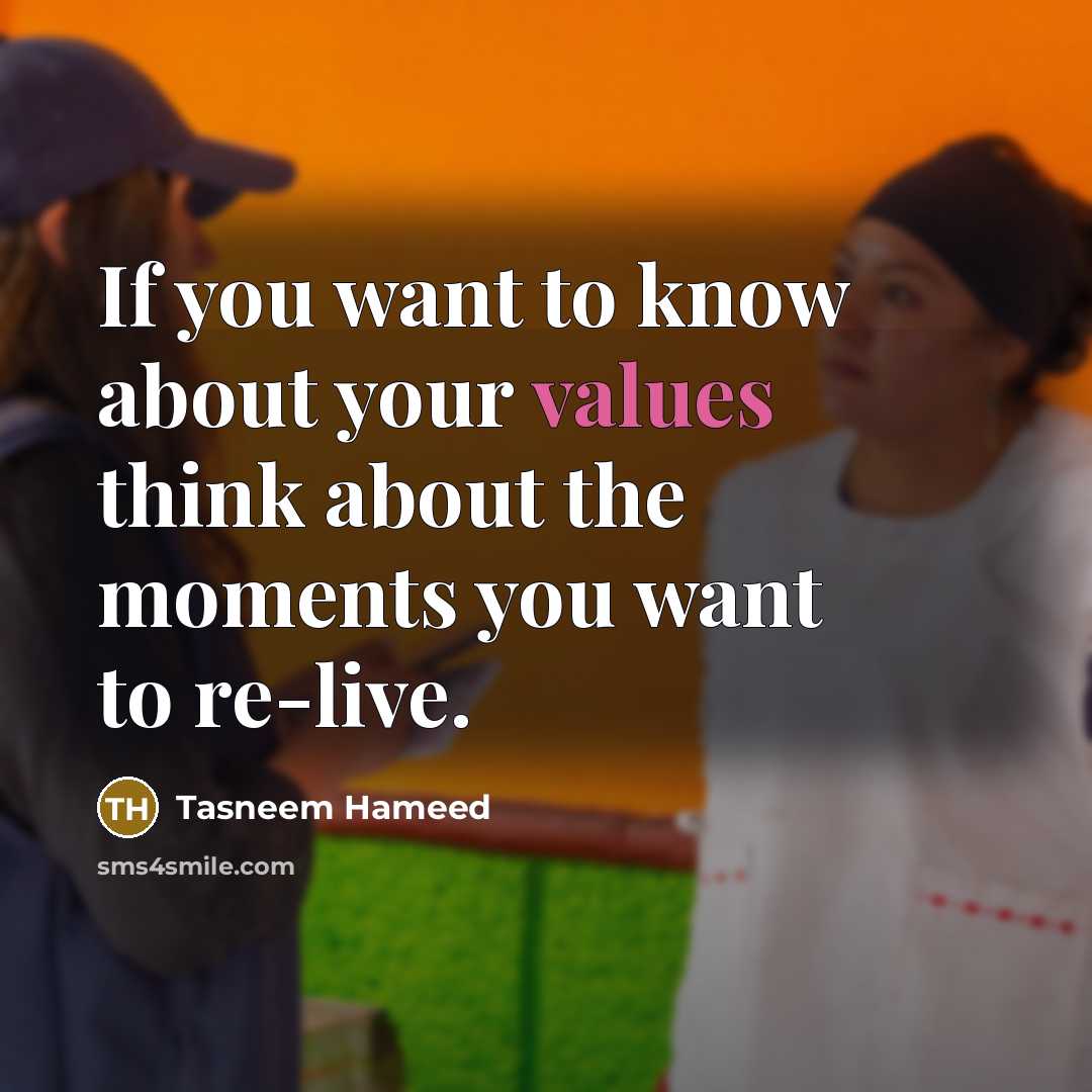 “If you want to know about your values think about…” quote by Tasneem Hameed