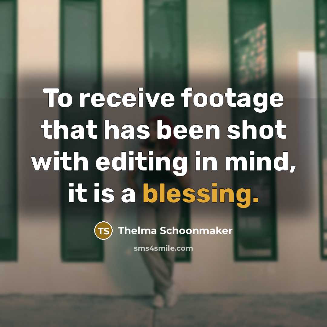 “To receive footage that has been shot with editing in…” quote by Thelma Schoonmaker