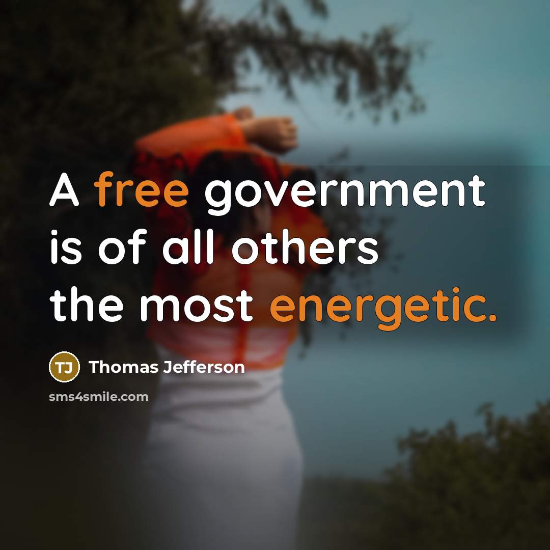 “A free government is of all others the most energetic.…” quote by Thomas Jefferson