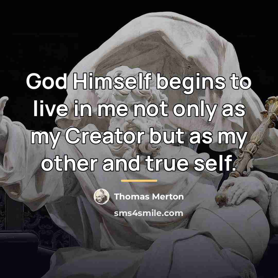 “God Himself begins to live in me not only as…” quote by Thomas Merton