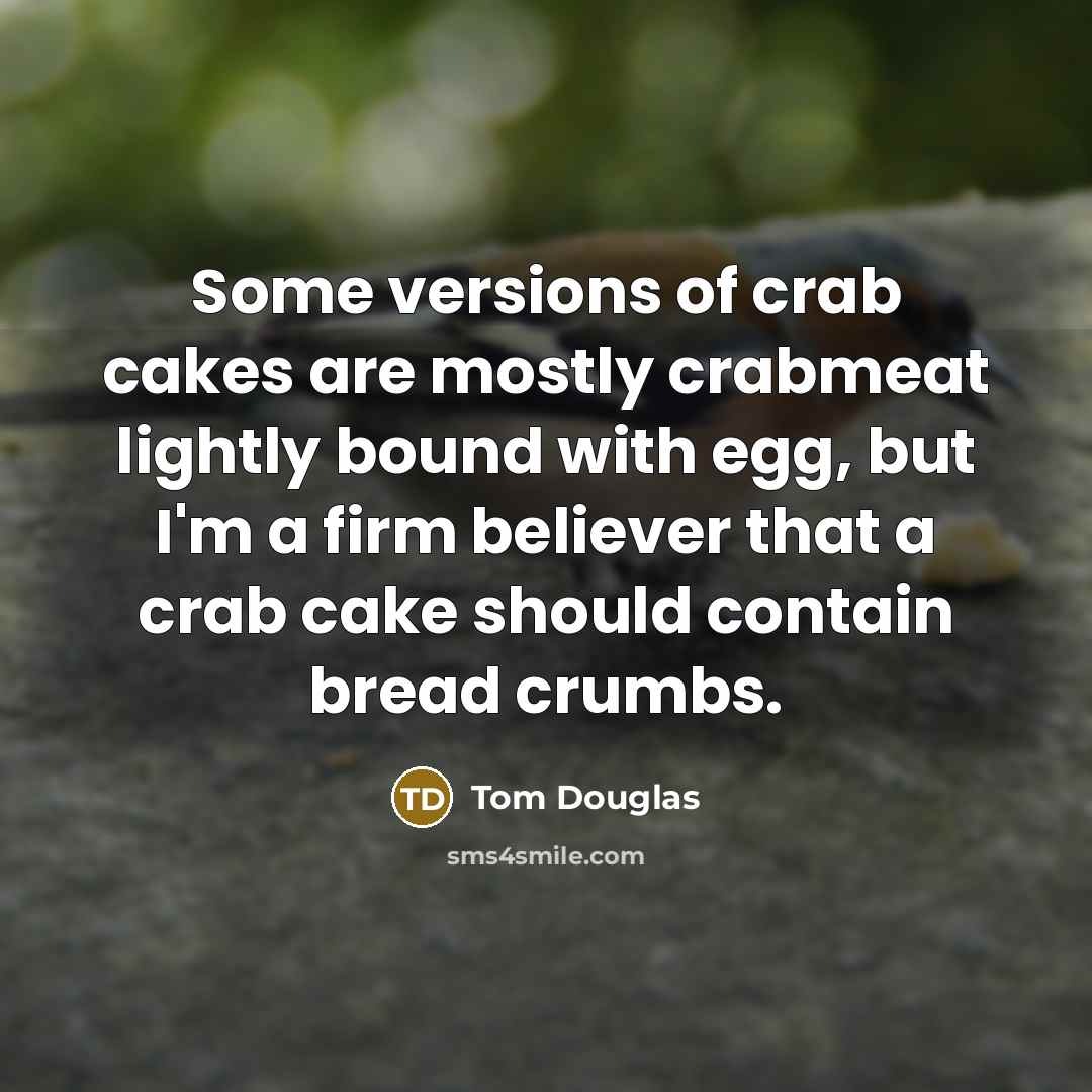 “Some versions of crab cakes are mostly crabmeat lightly bound…” quote by Tom Douglas