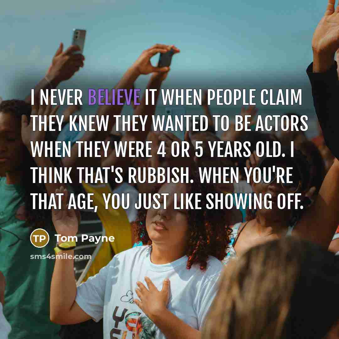 “I never believe it when people claim they knew they…” quote by Tom Payne